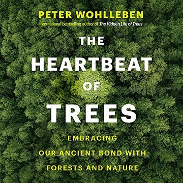 The Heartbeat of Trees Embracing Our Ancient Bond with Forests and Nature [Audiobook]