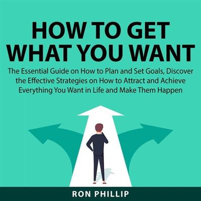 How To Get What You Want The Essential Guide on How to Plan and Set Goals