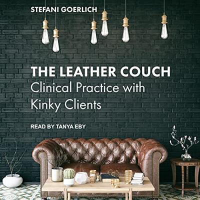 The Leather Couch Clinical Practice with Kinky Clients [Audiobook]