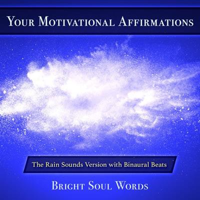 Your Motivational Affirmations The Rain Sounds Version with Binaural Beats
