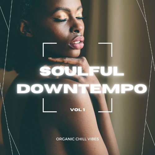 VA - Soulful Downtempo, Vol. 1 (Organic Chill Vibes) (2022) (MP3)