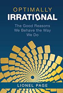 Optimally Irrational The Good Reasons We Behave the Way We Do