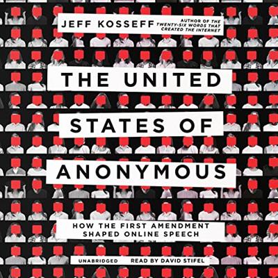 The United States of Anonymous How the First Amendment Shaped Online Speech (Audiobook)