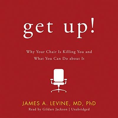 Get Up! Why Your Chair Is Killing You and What You Can Do About It [Audiobook]
