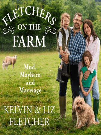Fletchers on the Farm Mud, Mayhem and Marriage