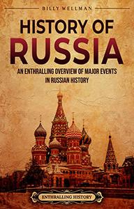 History of Russia An Enthralling Overview of Major Events in Russian History (Eastern Europe)