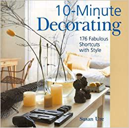 10-Minute Decorating 176 Fabulous Shortcuts with Style 