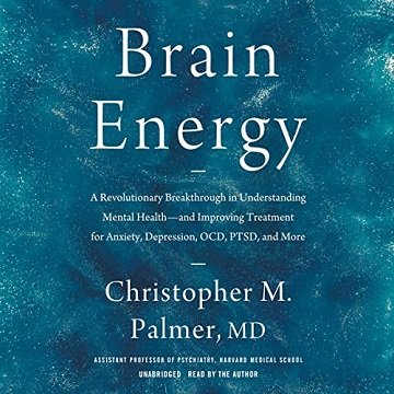 Brain Energy A Revolutionary Breakthrough in Understanding Mental Health—and Improving Treatment for Anxiety [Audiobook]
