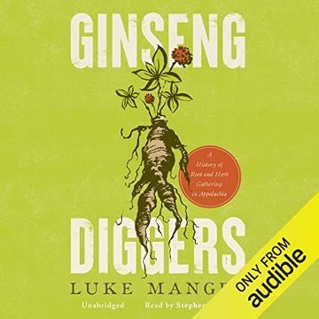 Ginseng Diggers A History of Root and Herb Gathering in Appalachia [Audiobook]