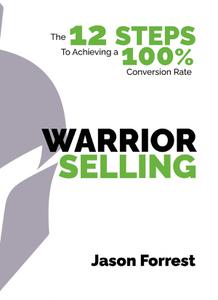 Warrior Selling The 12 Steps to Achieving a 100% Conversion Rate