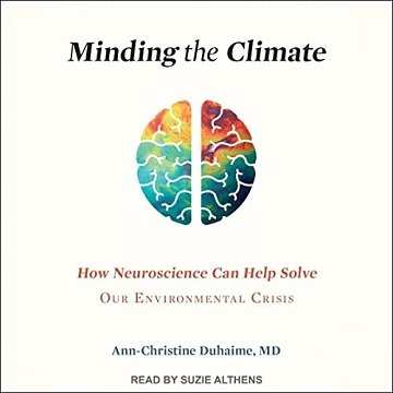 Minding the Climate How Neuroscience Can Help Solve Our Environmental Crisis [Audiobook]