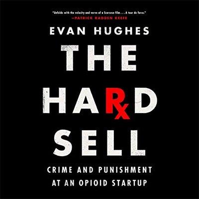The Hard Sell Crime and Punishment at an Opioid Startup (Audiobook)