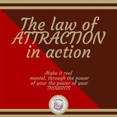 The law of ATTRACTION in action Make it real mental, through the power of your the power of your THOUGHTS