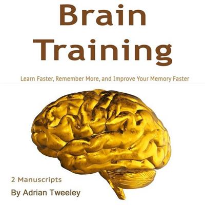 Brain Training Learn Faster, Remember More, and Improve Your Memory Faster
