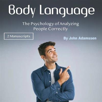 Body Language The Psychology of Analyzing People Correctly