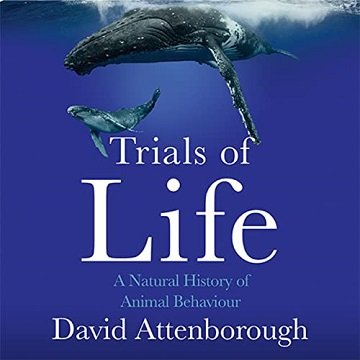 The Trials of Life A Natural History of Animal Behaviour [Audiobook]