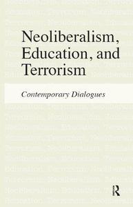 Neoliberalism, Education, and Terrorism Contemporary Dialogues