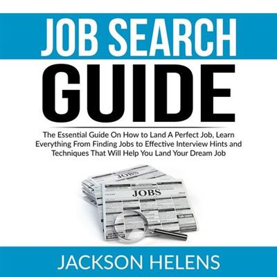 Job Search Guide The Essential Guide On How to Land A Perfect Job, Learn Everything From Finding Jobs