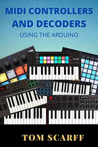 MIDI CONTROLLERS AND DECODERS USING THE ARDUINO