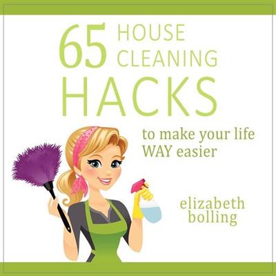 65 House Cleaning Hacks to Make Your Life WAY Easier (Audiobook)