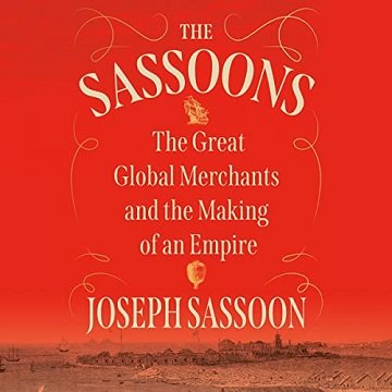 The Sassoons The Great Global Merchants and the Making of an Empire [Audiobook]