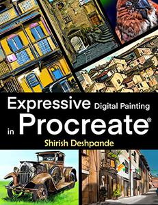 Expressive Digital Painting in Procreate Learn to draw and paint stunningly beautiful, expressive illustrations on iPad