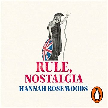 Rule, Nostalgia A Backwards History of Britain [Audiobook]