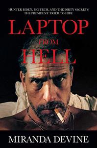 Laptop from Hell Hunter Biden, Big Tech, and the Dirty Secrets the President Tried to Hide