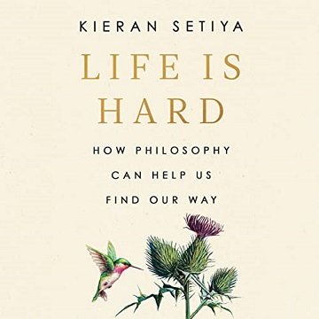 Life Is Hard How Philosophy Can Help Us Find Our Way [Audiobook]