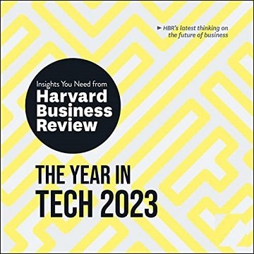 The Year in Tech 2023 The Insights You Need from Harvard Business Review [Audiobook]