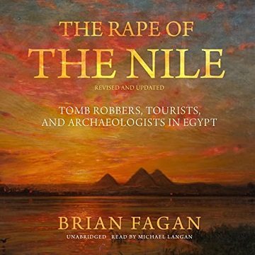 The Rape of the Nile, Revised and Updated Tomb Robbers, Tourists, and Archaeologists in Egypt [Audiobook]