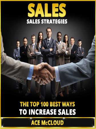 Sales Sales Strategies The Top 100 Best Ways To Increase Sales