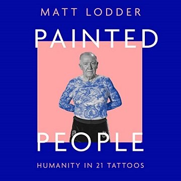 Painted People A History of Humanity in 21 Tattoos [Audiobook]