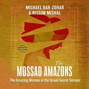The Mossad Amazons The Amazing Women in the Israeli Secret Service [Audiobook]