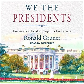 We the Presidents (2nd Edition) How American Presidents Shaped the Last Century [Audiobook]