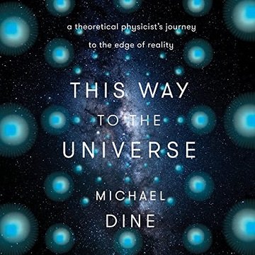 This Way to the Universe A Theoretical Physicist's Journey to the Edge of Reality [Audiobook]