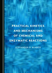 Practical Kinetics and Mechanisms of Chemical and Enzymatic Reactions