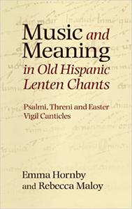 Music and Meaning in Old Hispanic Lenten Chants Psalmi, Threni and the Easter Vigil Canticles