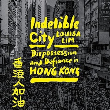 Indelible City Dispossession and Defiance in Hong Kong [Audiobook]