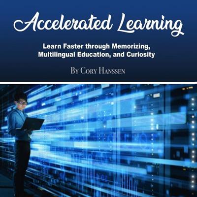 Accelerated Learning Learn Faster through Memorizing, Multilingual Education, and Curiosity