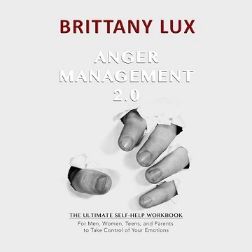 Anger Management 2.0 The Ultimate Self-Help Workbook for Men, Woman, and Parents to Take Control of Your Emotions [Audiobook]