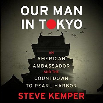 Our Man in Tokyo An American Ambassador and the Countdown to Pearl Harbor [Audiobook]