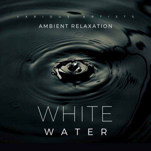 VA - White Water (Ambient Relaxation) (2022) (MP3)