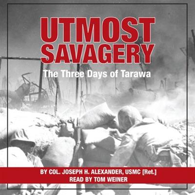Utmost Savagery The Three Days of Tarawa [Audiobook]
