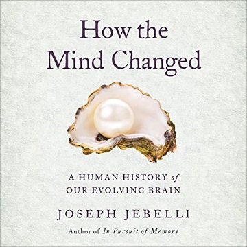 How the Mind Changed A Human History of Our Evolving Brain [Audiobook]