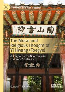 The Moral and Religious Thought of Yi Hwang (Toegye) A Study of Korean Neo-Confucian Ethics and Spirituality