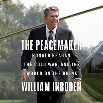 The Peacemaker Ronald Reagan, the Cold War, and the World on the Brink [Audiobook]
