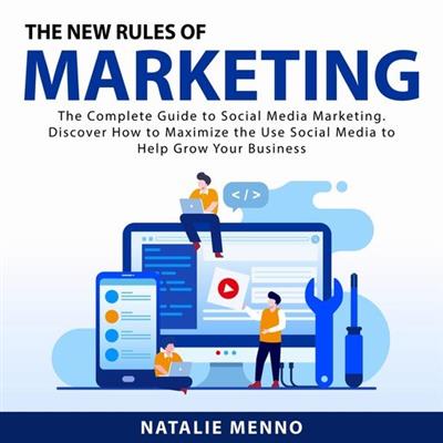 The New Rules of Marketing The Complete Guide to Social Media Marketing. Discover How to Maximize the Use Social Media
