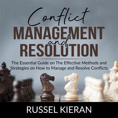 Conflict Management and Resolution The Essential Guide on The Effective Methods and Strategies