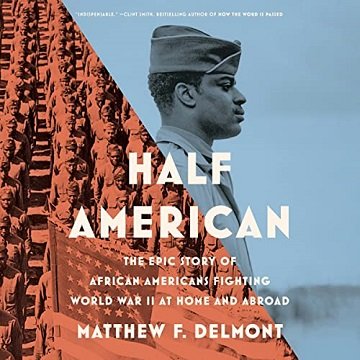 Half American The Epic Story of African Americans Fighting World War II at Home and Abroad [Audiobook]